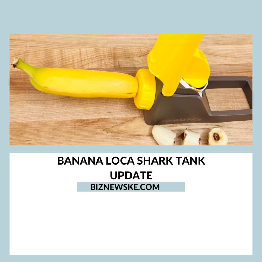 Banana Loca Shark Tank Net Worth 2023 2024